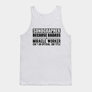 Sonographer because badass Miracle worker is not an official job title Tank Top